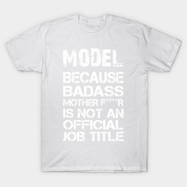 Model Assistant Because Badass Mother F****r Is Not An Official Job Title â€“ T & Accessories T-Shirt-TJ
